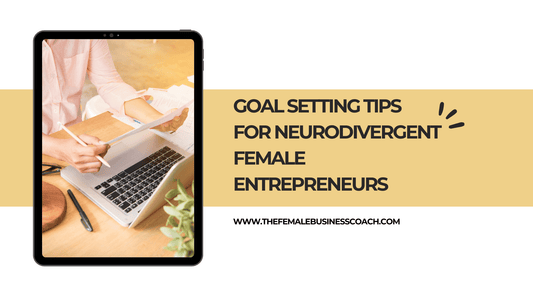 Goal Setting Tips for Neurodivergent Female Entrepreneurs